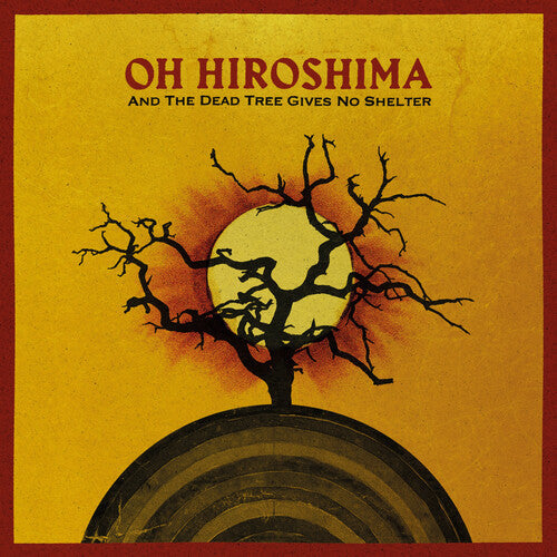 Oh Hiroshima - (PRESALE 6/19/26) And The Dead Tree Gives No Shelter (VINYL) | Mint (M) Mint (M)