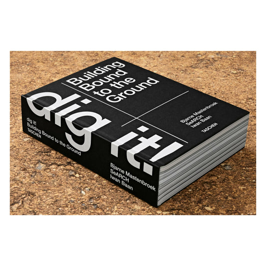 Bjarne Mastenbroek. Dig it! Building Bound to the Ground (English)