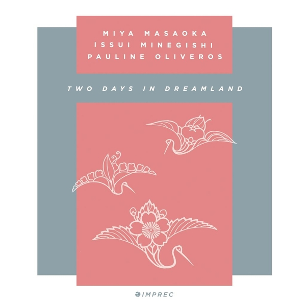 PAULINE OLIVEROS, MIYA MASAOKA, ISSUI MINEGISHI - Two Days In Dreamland (2xCD) | Mint (M) Mint (M)
