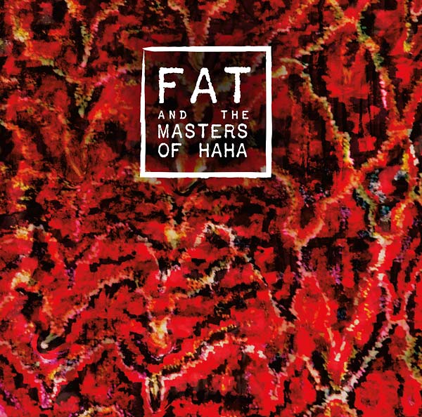 FAT and the Masters of Haha |