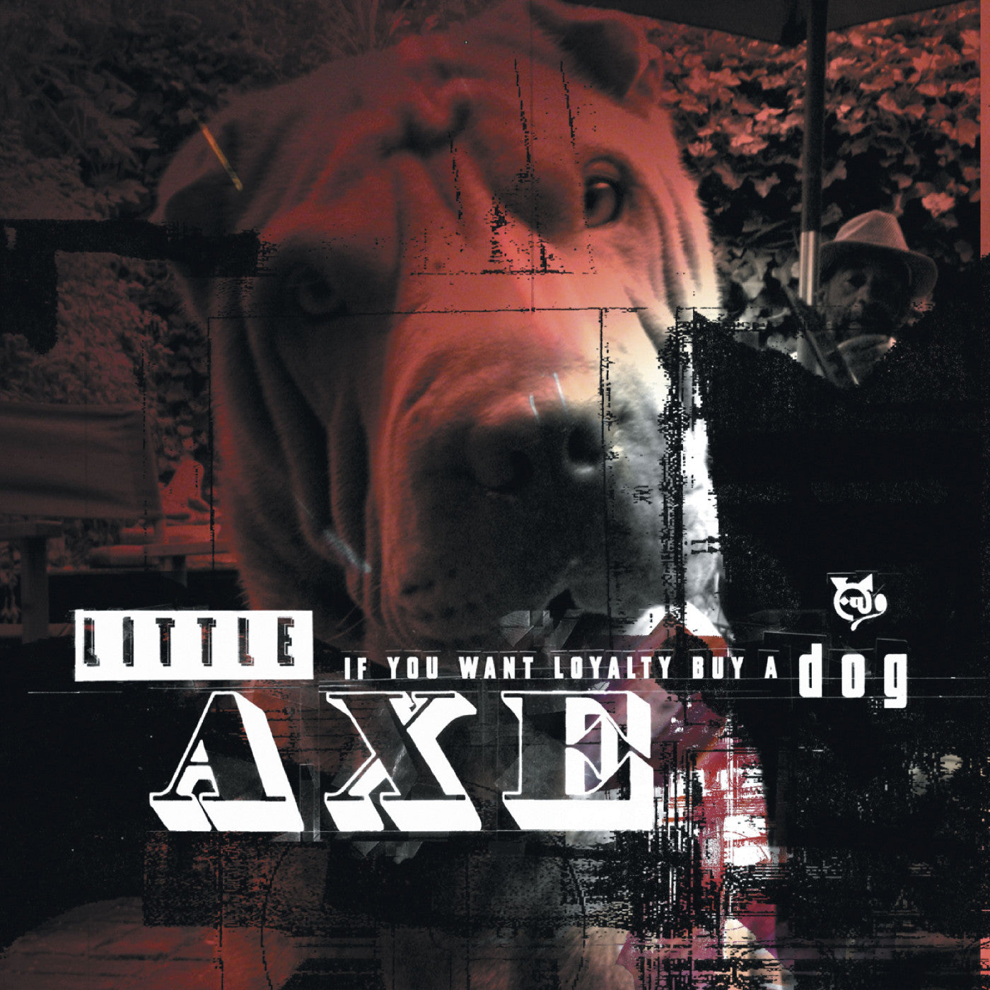 Little Axe - If You Want Loyalty Buy A Dog |