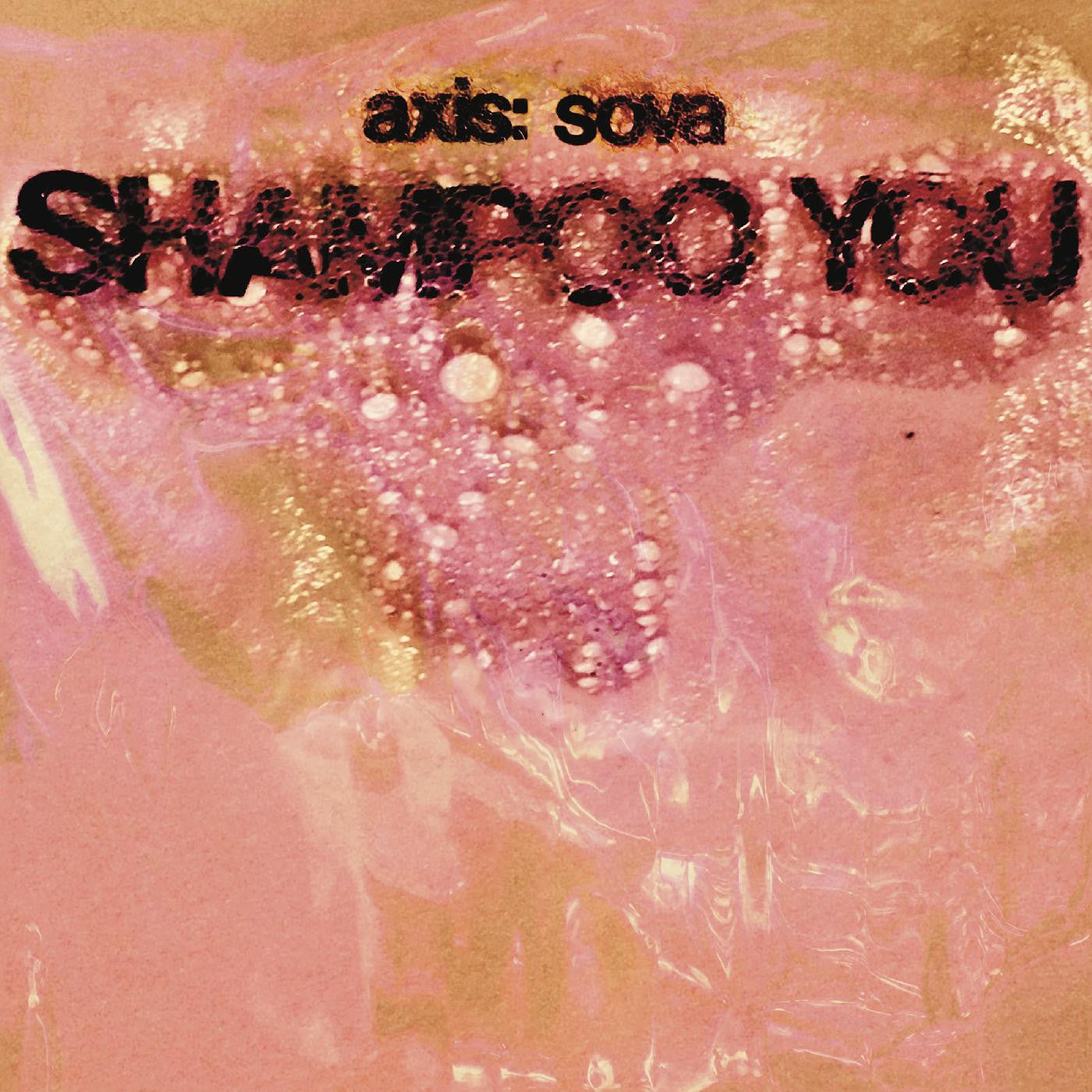 Axis: Sova - Shampoo You |