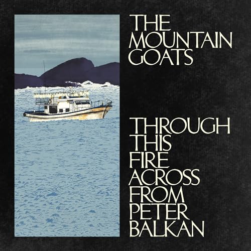 The Mountain Goats - Through This Fire Across From Peter Balkan |