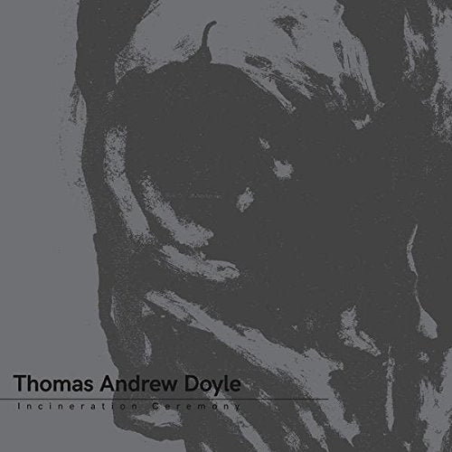 Thomas Andrew Doyle - Incineration Ceremony |