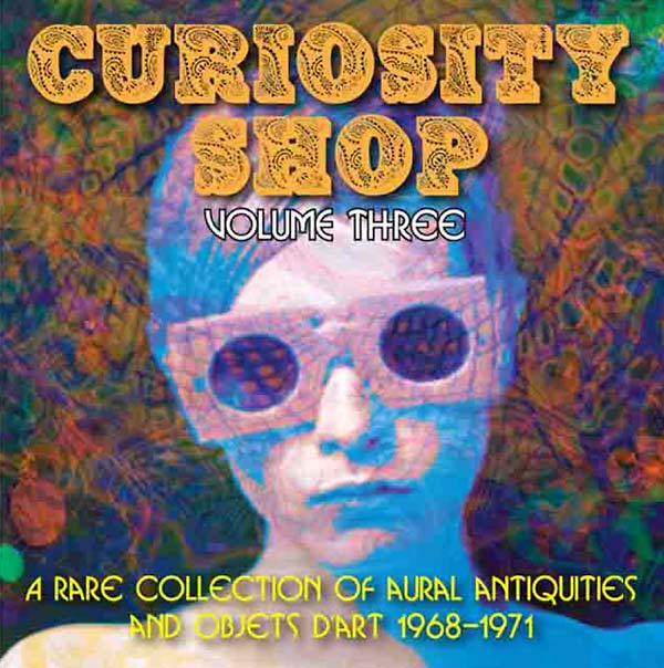 Curiosity Shop: A Rare Collection of Aural Antiquities and Objets d'Art: Volume Three 1968-1971 |