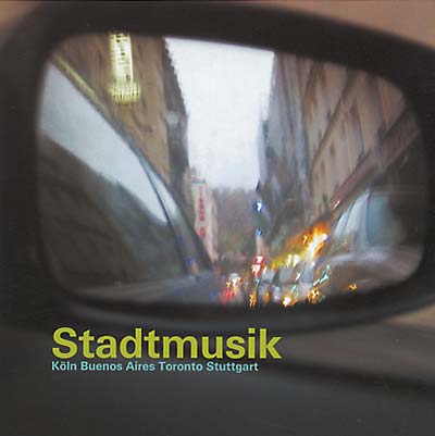 Stadtmusik: Köln -- Buenos Aires -- Toronto -- Stuttgart |