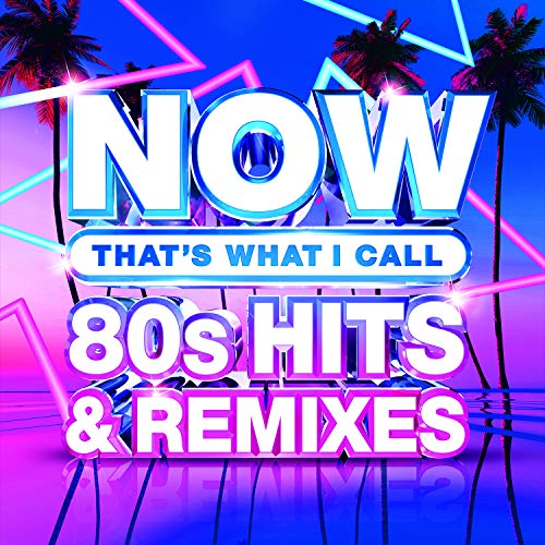 NOW 80’s Hits & Remixes |