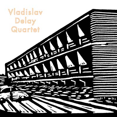 Vladislav Delay Quartet |