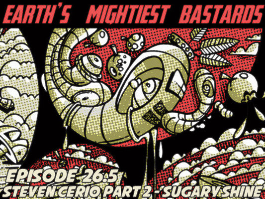 Steven Cerio on Earth's Mightiest Bastards Part 2