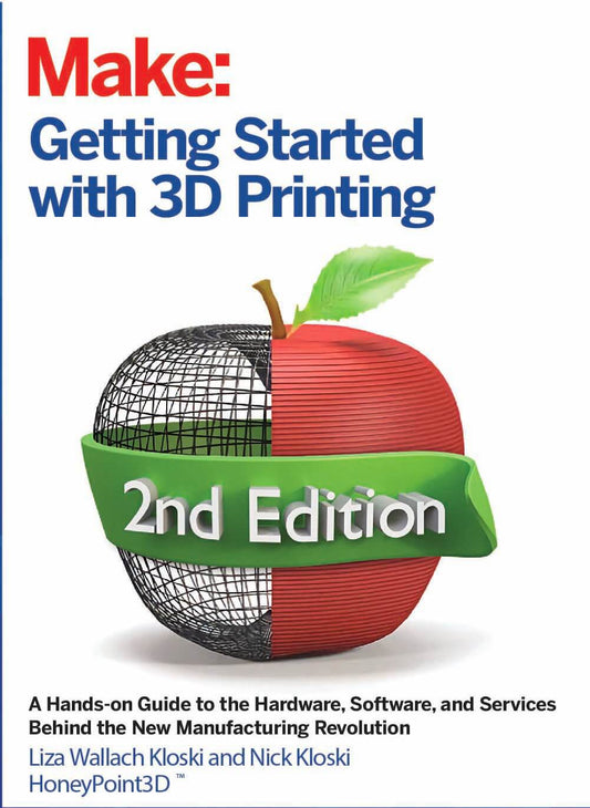 Make: Getting Started with 3D Printing, 2nd Edition