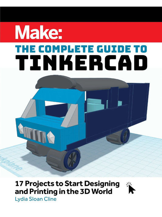 Make: The Complete Guide to Tinkercad - Print