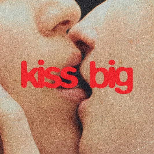 Kiss Big |