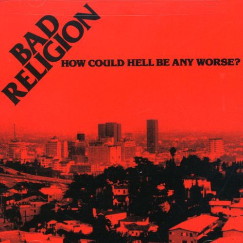 Bad Religion - How Could Hell Be Any Worse (Remastered, Reissue) |