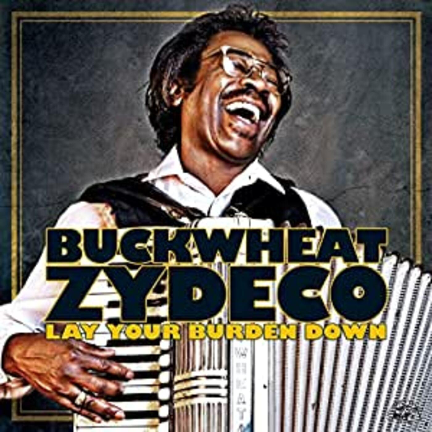 Buckwheat Zydeco - Lay Your Burden Down |