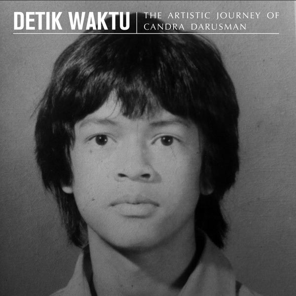Detik Waktu: The Artistic Journey Of Candra Darusman |