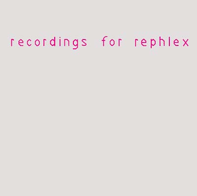 Recordings For Rephlex |