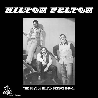 The Best Of Hilton Felton 1970-74 |