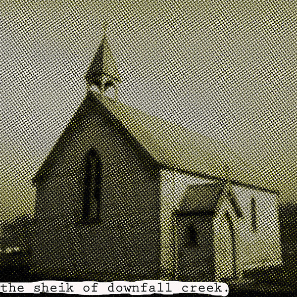 The Sheik Of Downfall Creek |