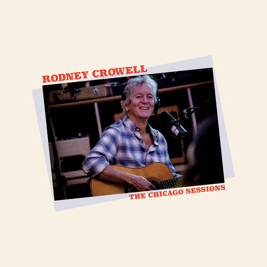 Rodney Crowell - The Chicago Sessions (Indie Exclusive Denim Blue Vinyl) |