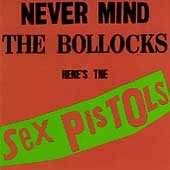 Sex Pistols - NEVER MIND THE BOLLOCKS |