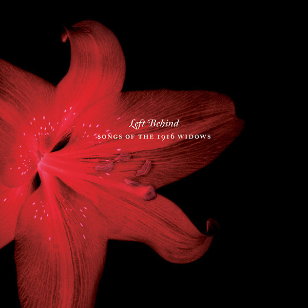 Left Behind: Songs of the 1916 Widows |