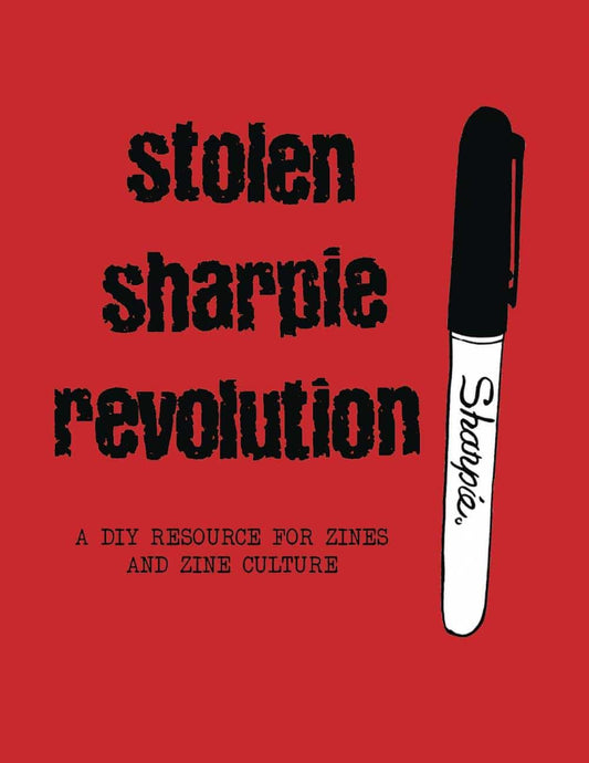 Stolen Sharpie Revolution: a DIY Resource for Zines and Zine Culture