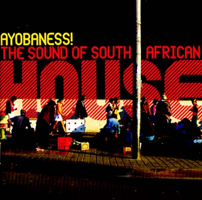 Ayobaness! The Sound Of South African House |