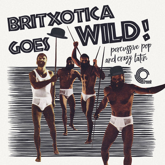 Britxotica! Goes Wild!: Percussive Pop And Crazy Latin |