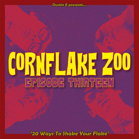 Dustin E Presents... Cornflake Zoo: Episode Thirteen "20 Ways To Shake Your Flake" |