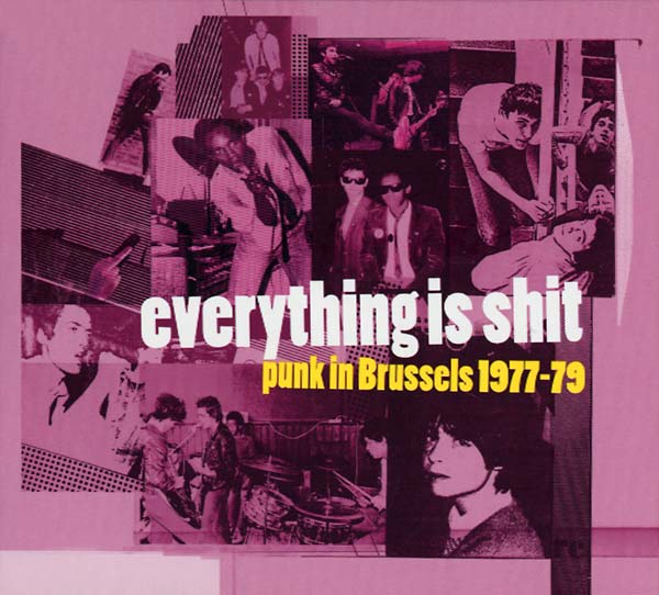 Everything Is Shit: Punk in Brussels 1977-79 |