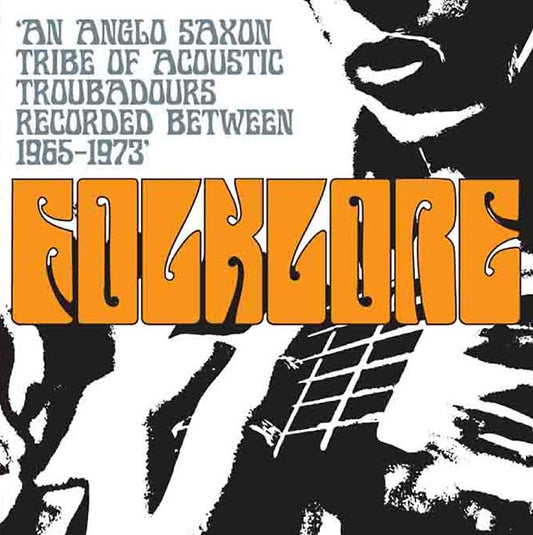 Folklore: An Anglo Saxon Tribe of Acoustic Troubadours Recorded Between 1965-1973 |
