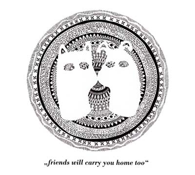 Friends Will Carry You Home Too |