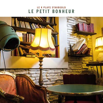 Le Petit Bonheur: Le K Plays Staubgold |