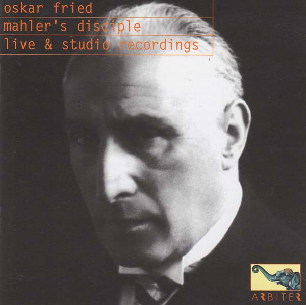 Oskar Fried: Mahler's Disciple - Live & Studio Recordings |