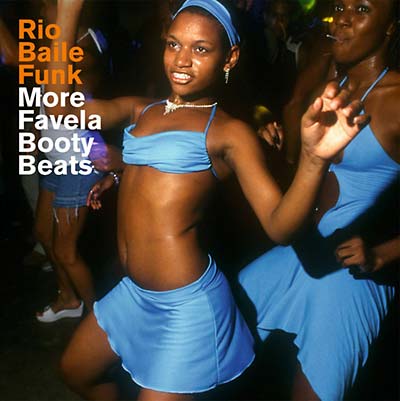 Rio Baile Funk: More Favela Booty Beats |